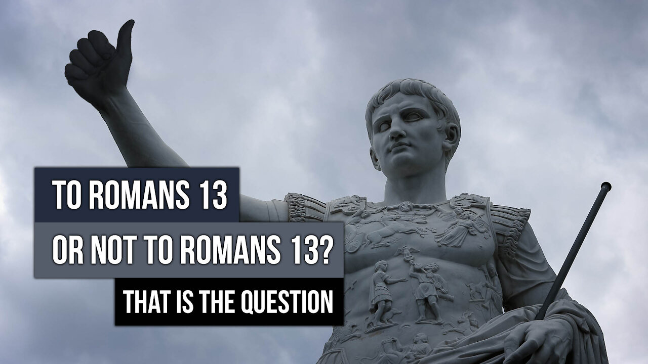 To Romans 13 or not to Romans 13? That is the Question