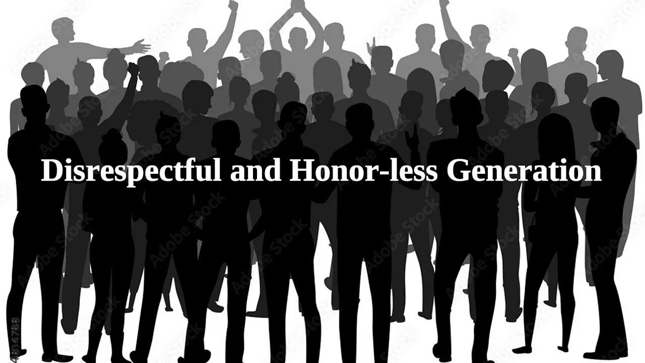 Disrespectful and Honor-less Generation