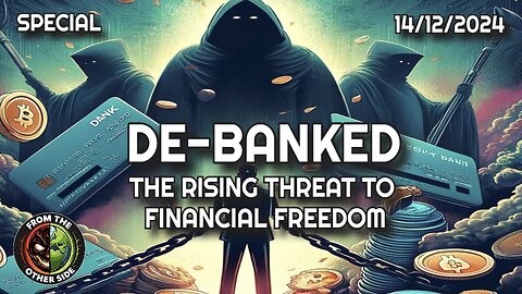 DE-BANKED : THE RISING THREAT TO FINANCIAL FREEDOM