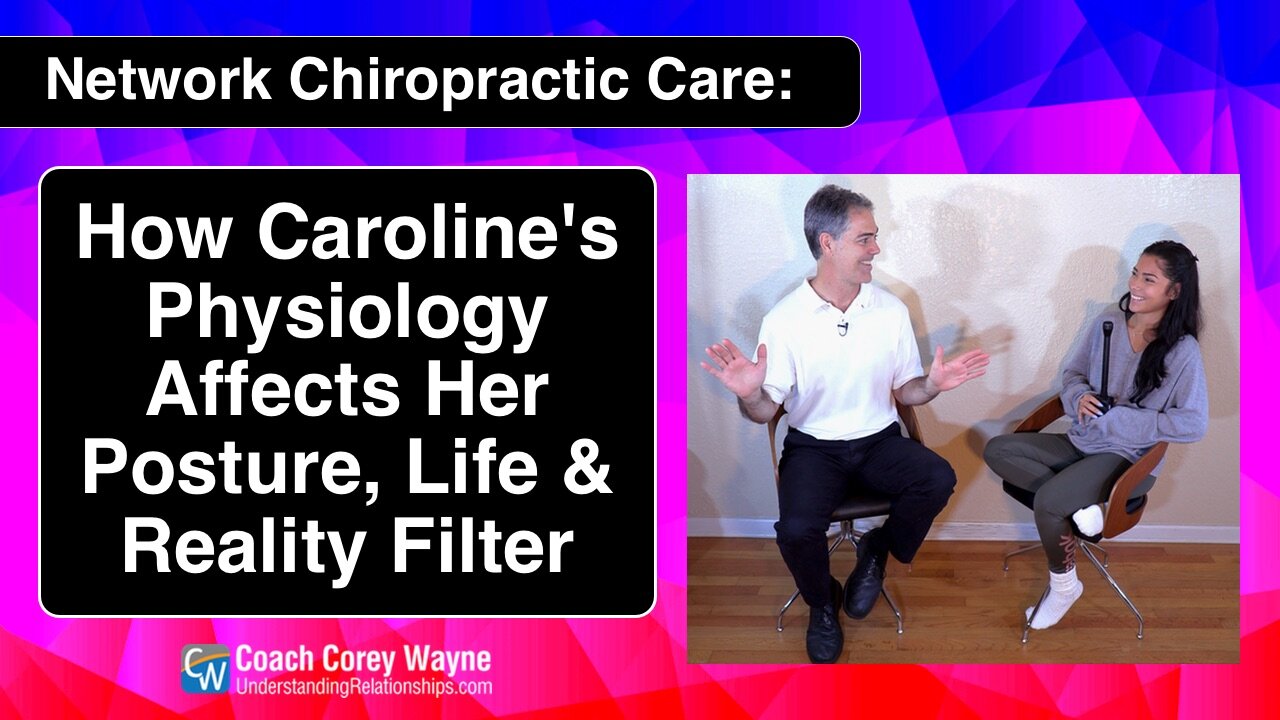 How Caroline's Physiology Affects Her Posture, Life & Reality Filter