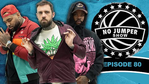 The No Jumper Show Ep. 80
