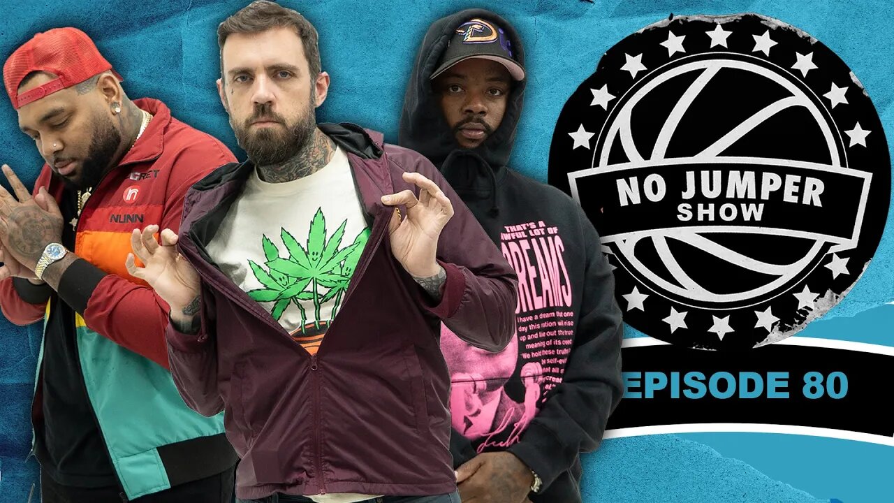 The No Jumper Show Ep. 80