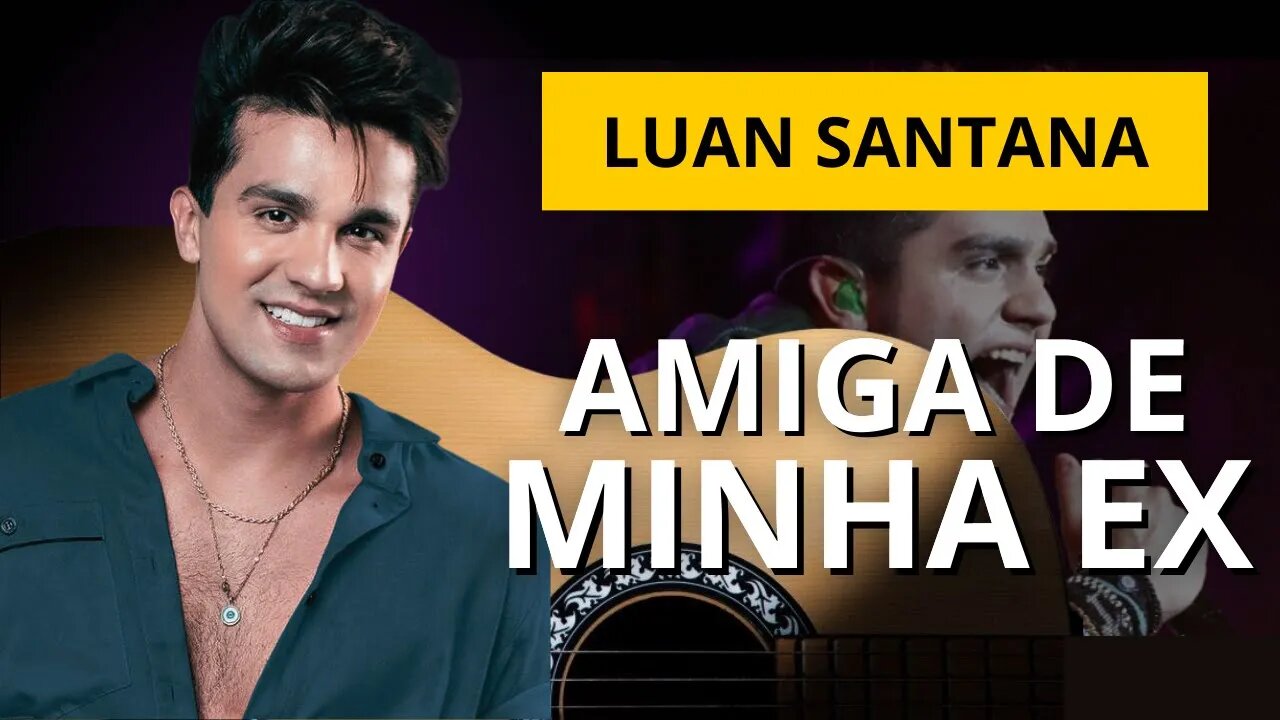 COMO TOCAR Amiga da Minha Ex - Luan Santana no Violão