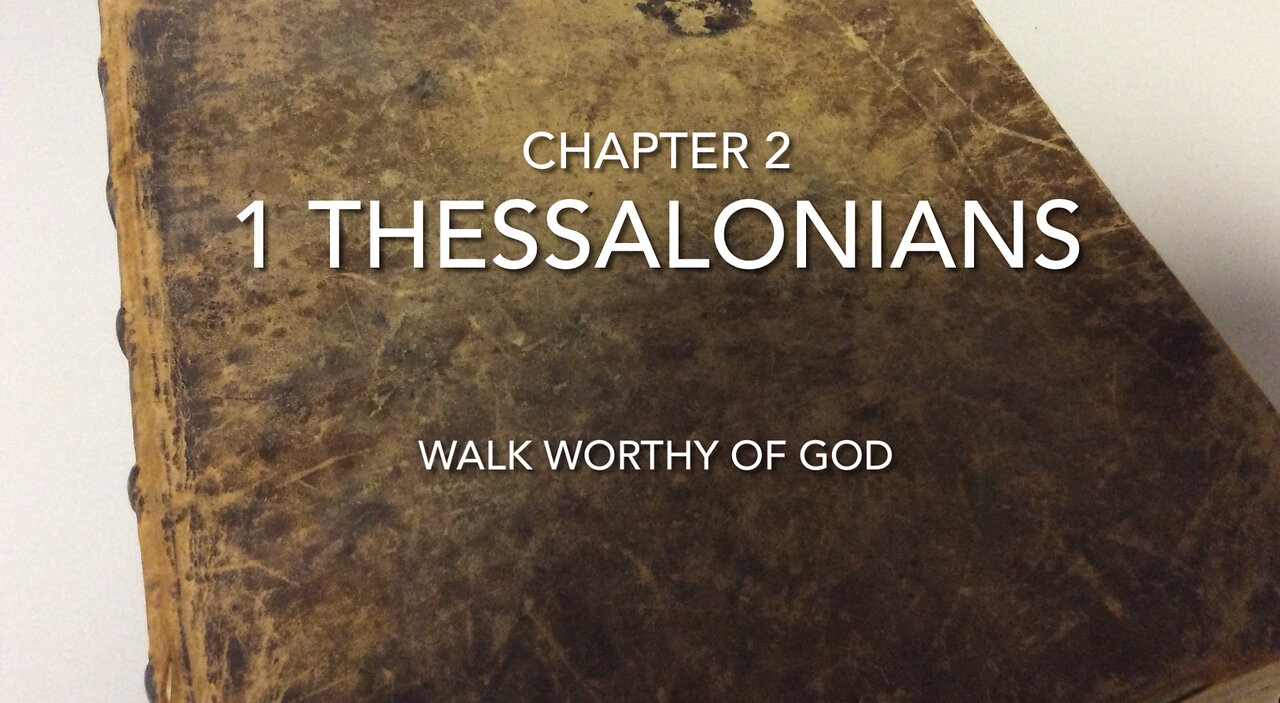 1 Thessalonians (Chapter 2) Walk Worthy Of God