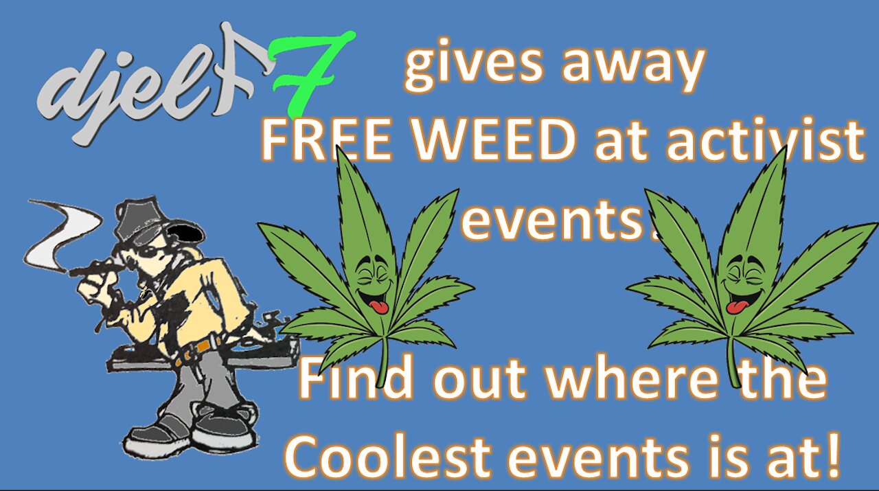 djelf7 gives out FREE WEED at activist events!