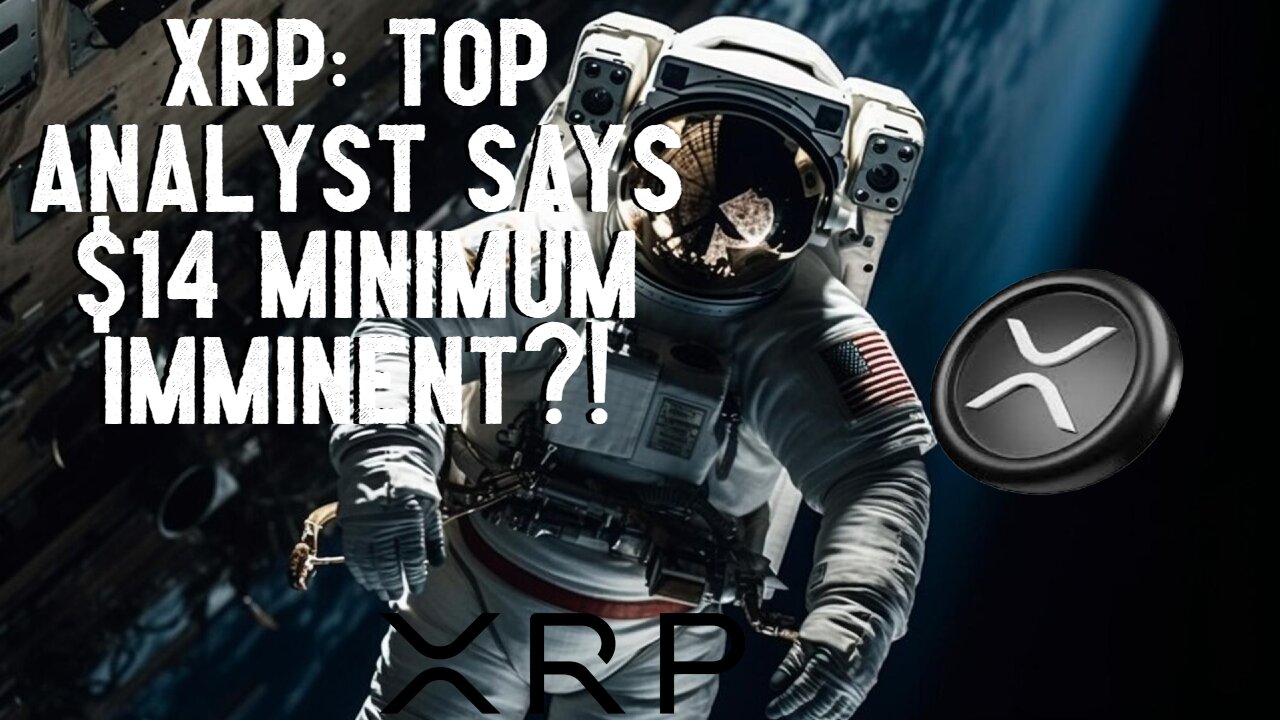 XRP: Top Analyst Says $14 MINIMUM IMMINENT?!