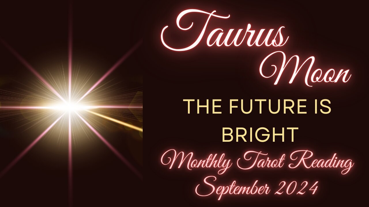 TAURUS MOON ~ THE FUTURE IS BRIGHT ~ SEPTEMBER #MONTHLY #TAROT #READING