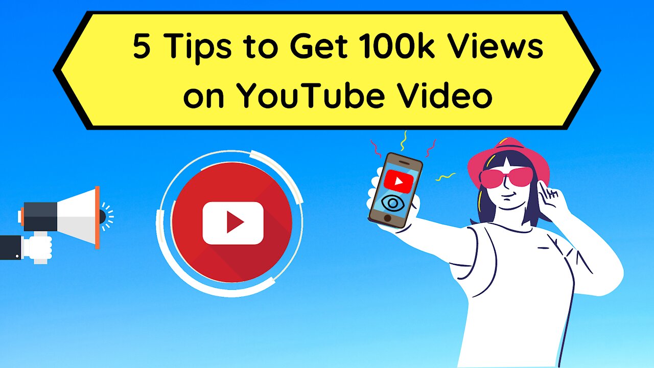 5 Tips to Get 100k Views on YouTube Video