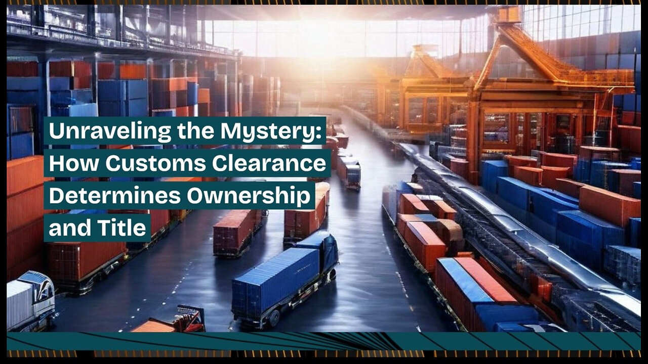 The Hidden Power of Customs Clearance: Impact on Ownership and Title Transfer