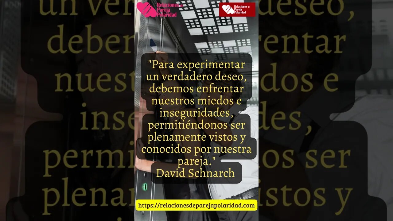 Para experimentar un verdadero deseo, debemos enfrentar nuestros miedos -David Schnarch