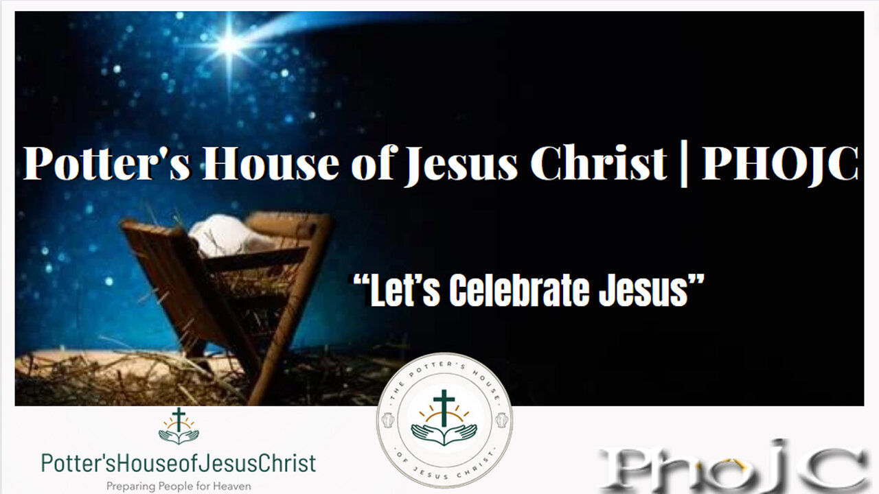 The Potter's House of Jesus Christ : Christmas Day Service 2023: "Let's Celebrate Jesus!"