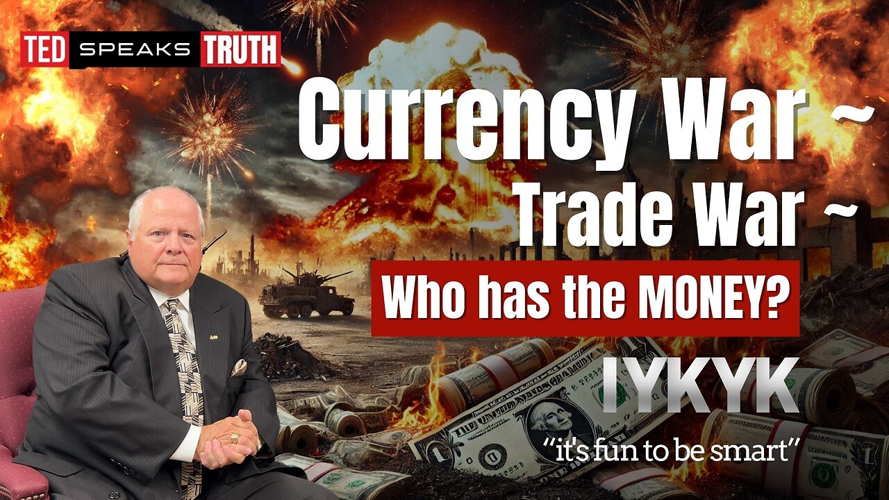 Currency War ~ Trade War ~ Who has the MONEY? I Y K Y K “it’s fun to be smart”