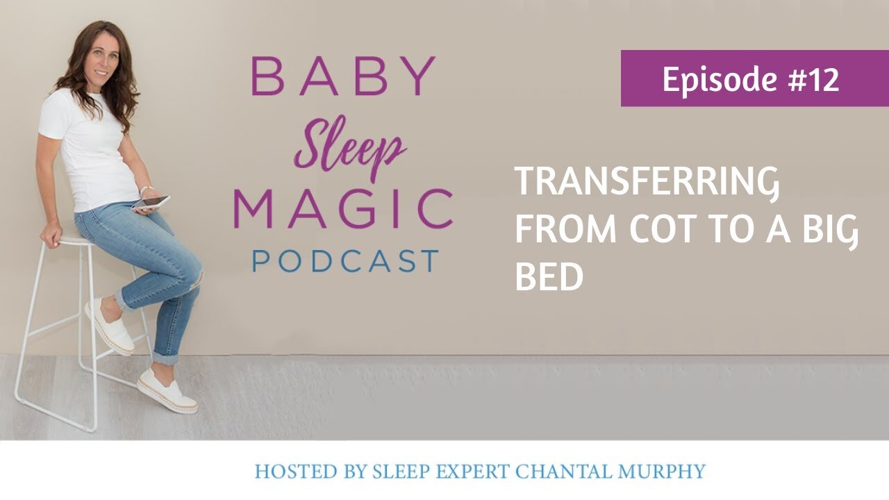 012: Transferring From Cot To A BIG BED with Chantal Murphy Baby Sleep Magic