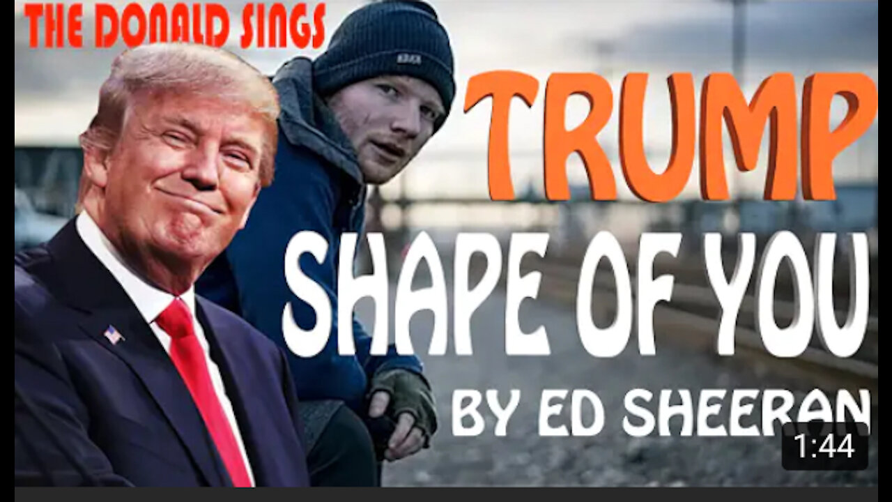 Donald trump singing shape of you by Ed sheeren