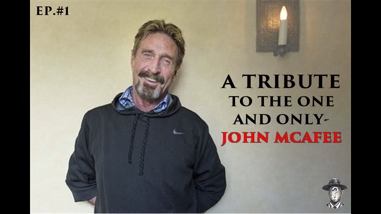 A Tribute to John McAfee. Gone but Never Forgotten. ||| MrKnowNothing