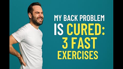 My Back Problem Is Cured: 3 Fast Exercises for Instant Relief