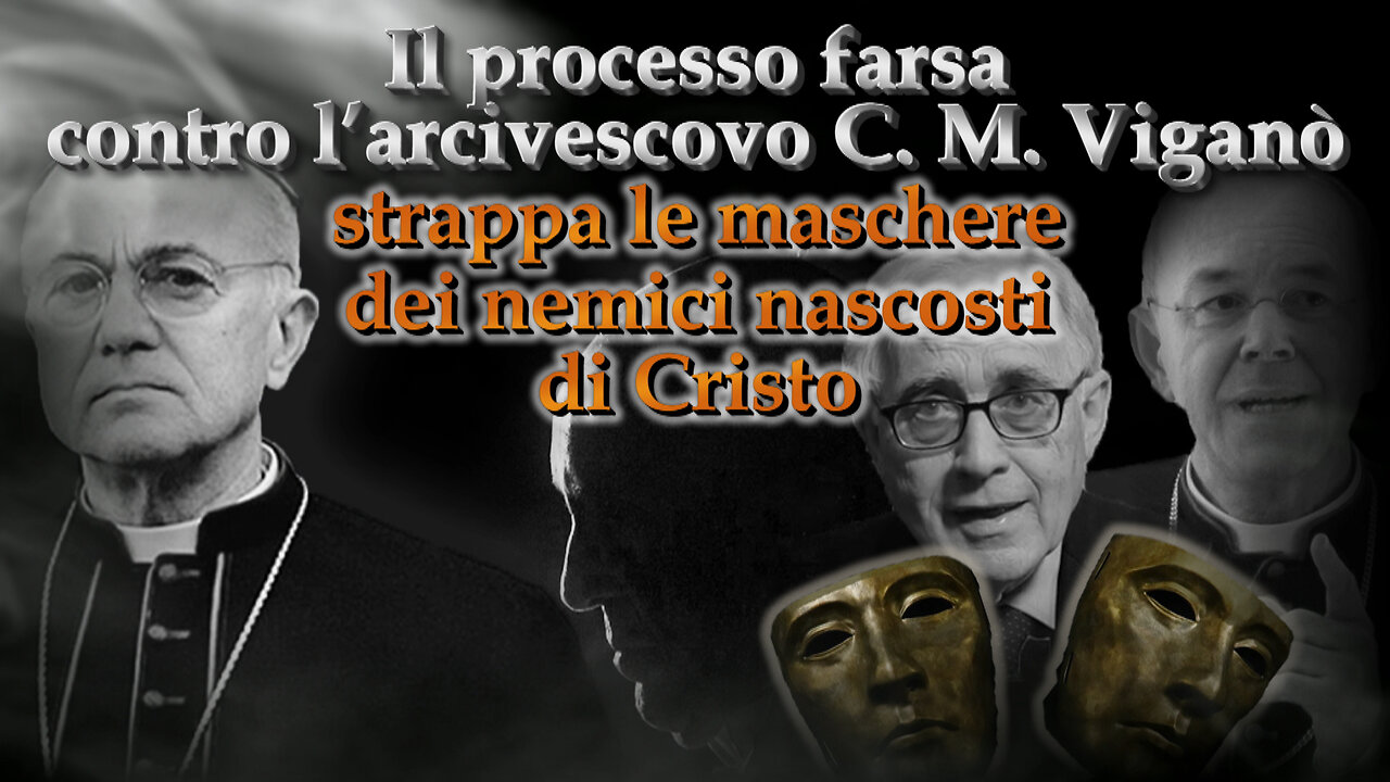 Il processo farsa contro l’arcivescovo C. M. Viganò strappa le maschere dei nemici nascosti di Cristo