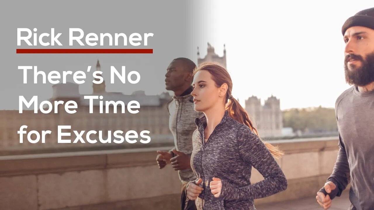 There's No More Time For Excuses — Rick Renner