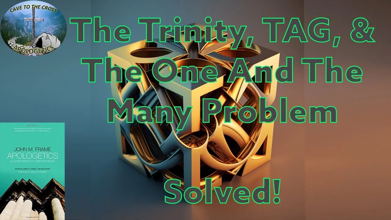 The Trinity, TAG, & The One And The Many Problem - Solved!