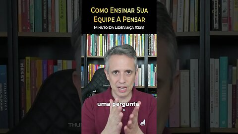 Como Ensinar Sua Equipe A Pensar #minutodaliderança mdl258