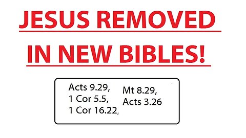 JESUS REMOVED IN NEW BIBLES! Acts 9:29, 1 Cor 5:5, 1 Cor 16:22, Mt 8:29, Acts 3:26
