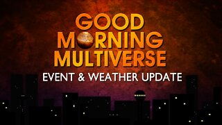 Good Morning Multiverse -- Events & Weather Update July 24, 2021