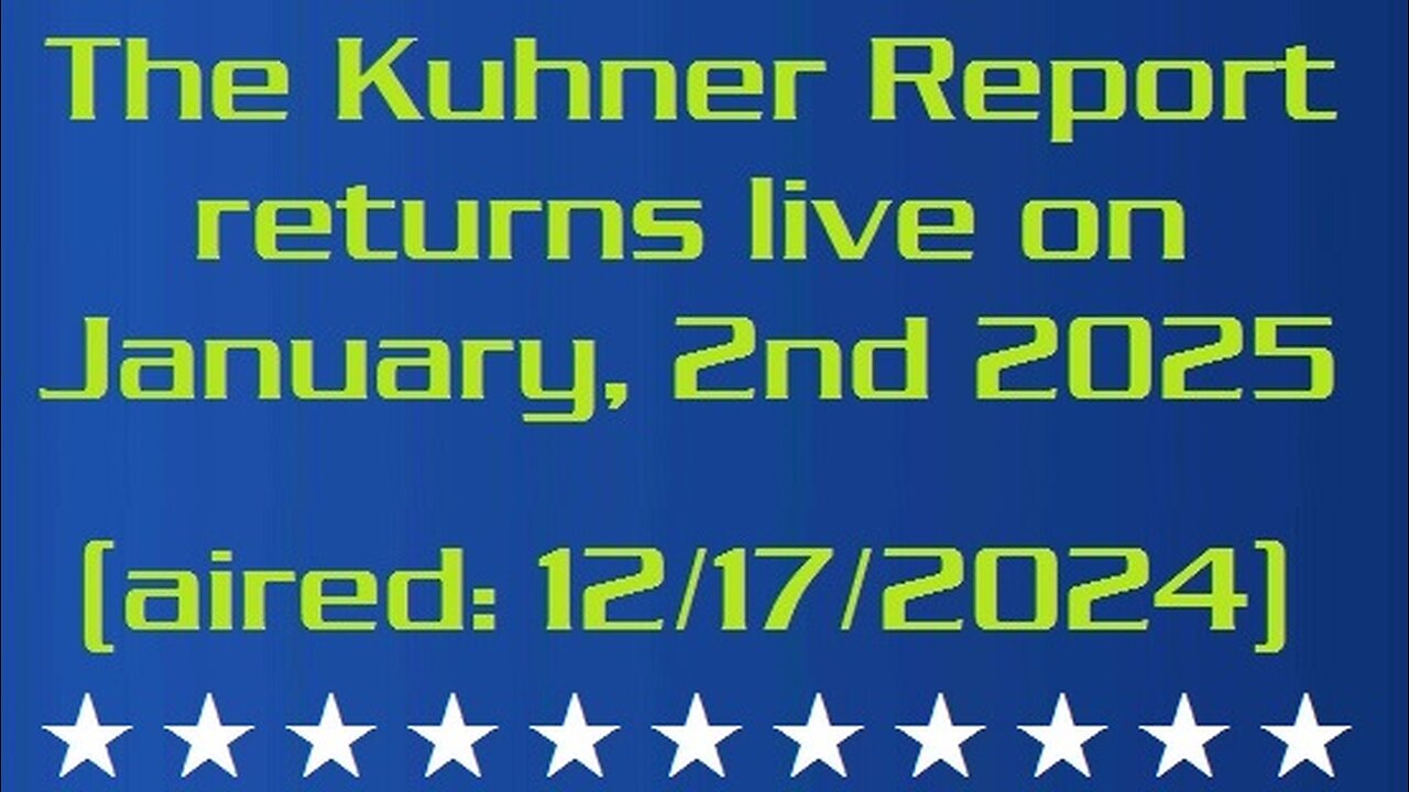 The Kuhner Report returns live on January, 2nd 2025 (aired: 12/17/2024)