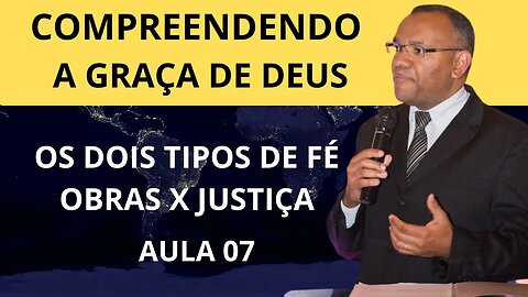 COMPREENDENDO A GRAÇA DE DEUS I AULA 07