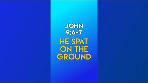 He Spat On The Ground - John 9:6-7