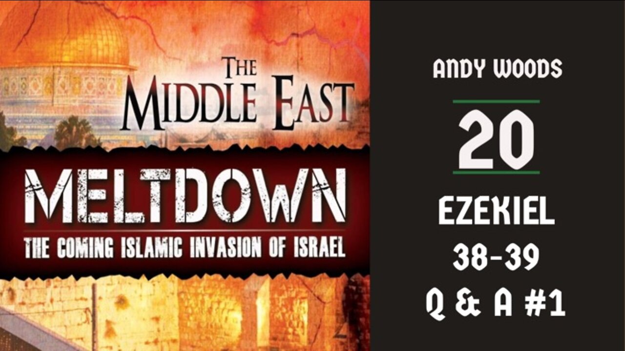 The Middle East Meltdown 20. Ezekiel 38-39. Q&A part 1