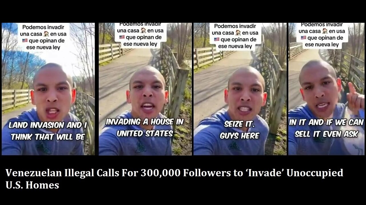 🚨 Venezuelan Illegal Calls For 300,000 Followers to ‘Invade’ Unoccupied U.S. Homes