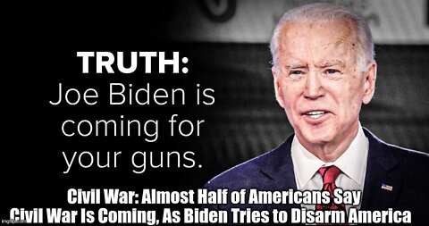 Civil War: Almost Half of Americans Say Civil War Is Coming, As Biden Tries to Disarm America