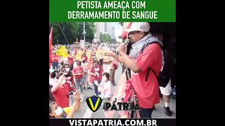Petista ameaçam derramamento de sangue para dominar o Brasil