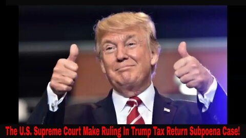 The U.S. Supreme Court Make Ruling In Trump Tax Return Subpoena Case!