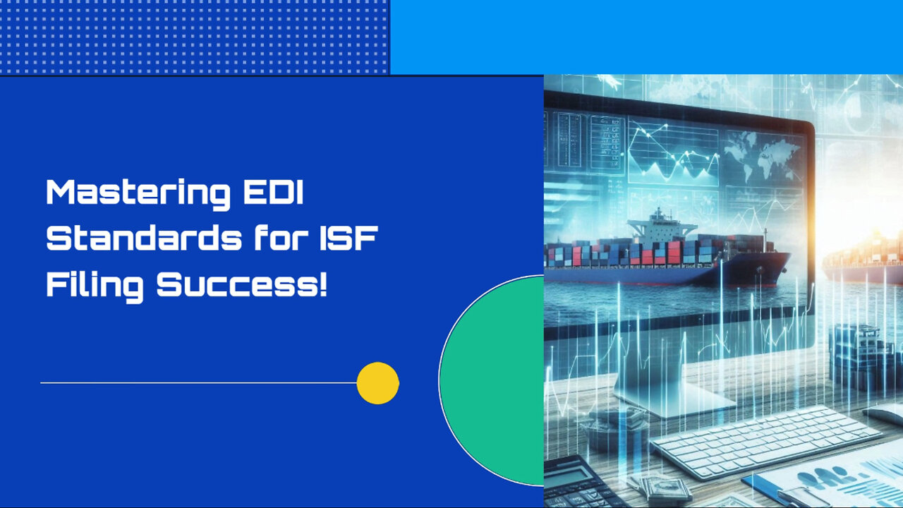 Mastering EDI Compliance: Streamlining ISF Filing for Smooth Customs Clearance