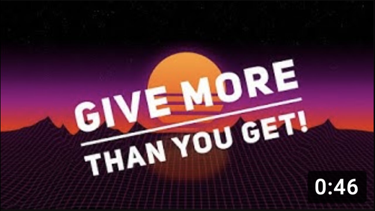 GIVE More Than You GET!