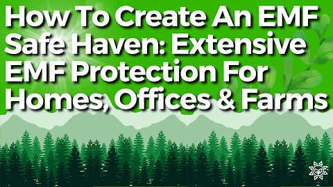 How To Create An EMF Safe Haven For Your Homes, Offices & Farms?