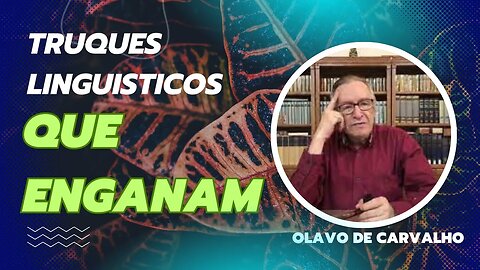 OLAVO DE CARVALHO - TRUQUES LINGUISTICOS QUE NOS ENGANAM