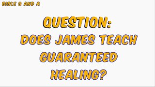 Does James Teach Guaranteed Healing?