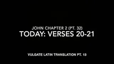 John Ch 2 Pt 32 Verses 20–21 (Vulgate 13)