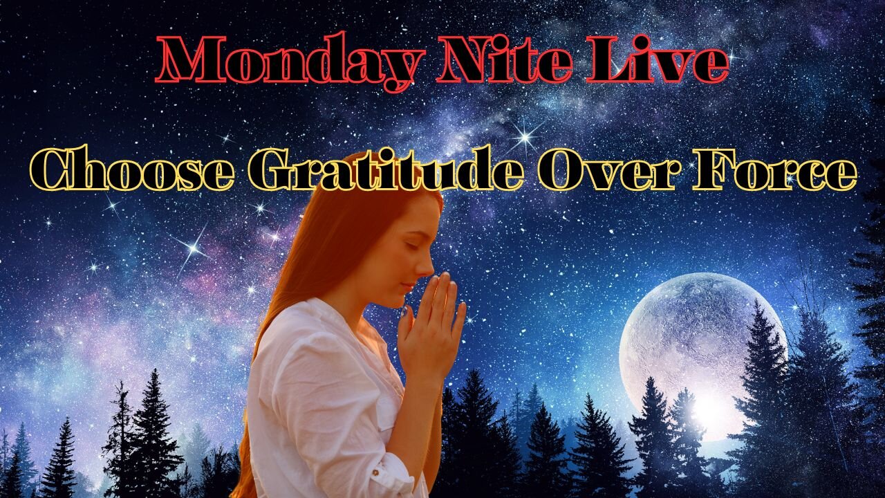 Monday Night Live: Choosing Gratitude over Force