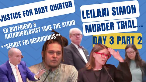 **EX BOYFRIEND TAKES THE STAND** " Leilani Simon Murder Trial Day 3/Part 2 Justice for Baby Quinton