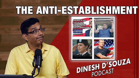 THE ANTI-ESTABLISHMENT Dinesh D’Souza Podcast Ep963