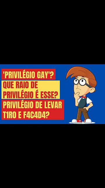 'PRIVILÉGIO GAY'? QUE RAIO DE PRIVILÉGIO É ESSE? PRIVILÉGIO DE LEVAR T1R0 E F4C4D4?