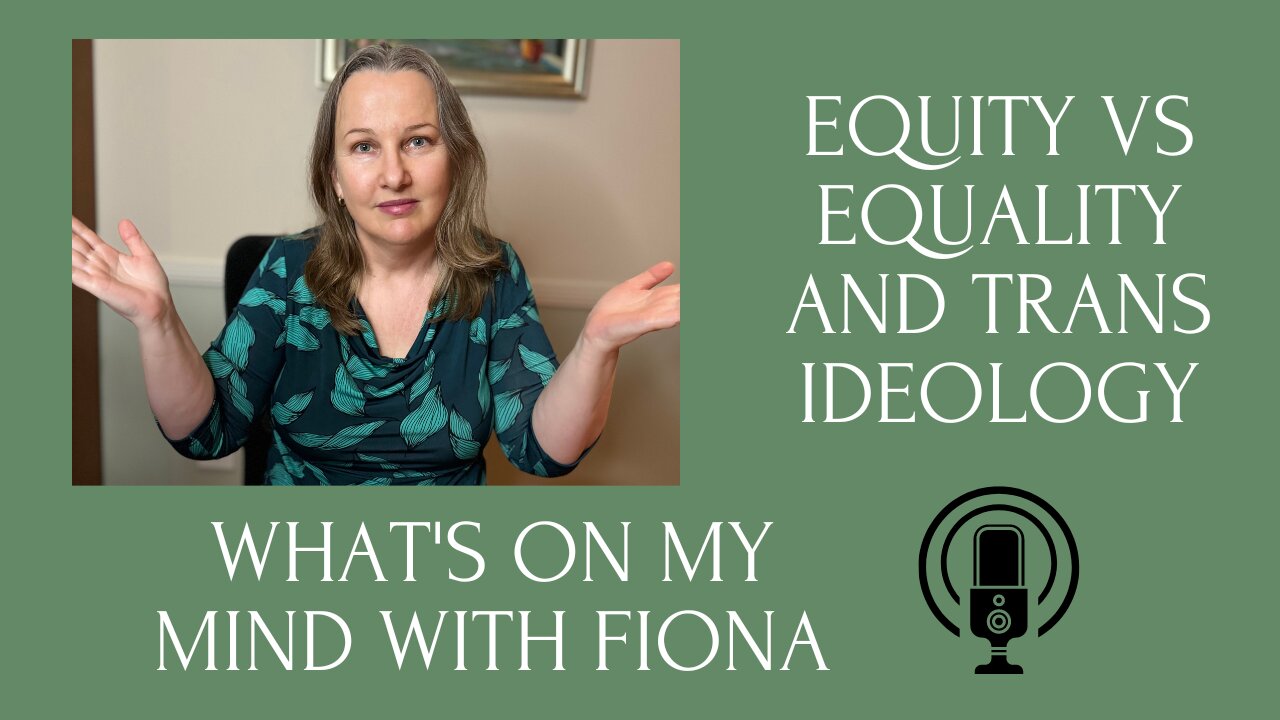 Episode 11 Equity vs Equality and Trans Ideology