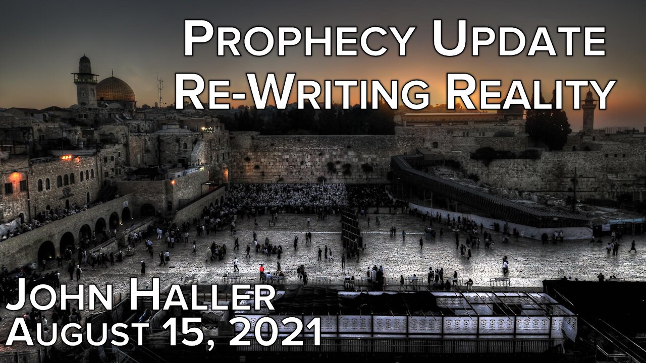 2021 08 15 John Haller's Prophecy Update "Re-writing Reality"