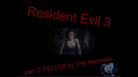 Resident Evil 3 Part 3- FELTED by the Nemsis