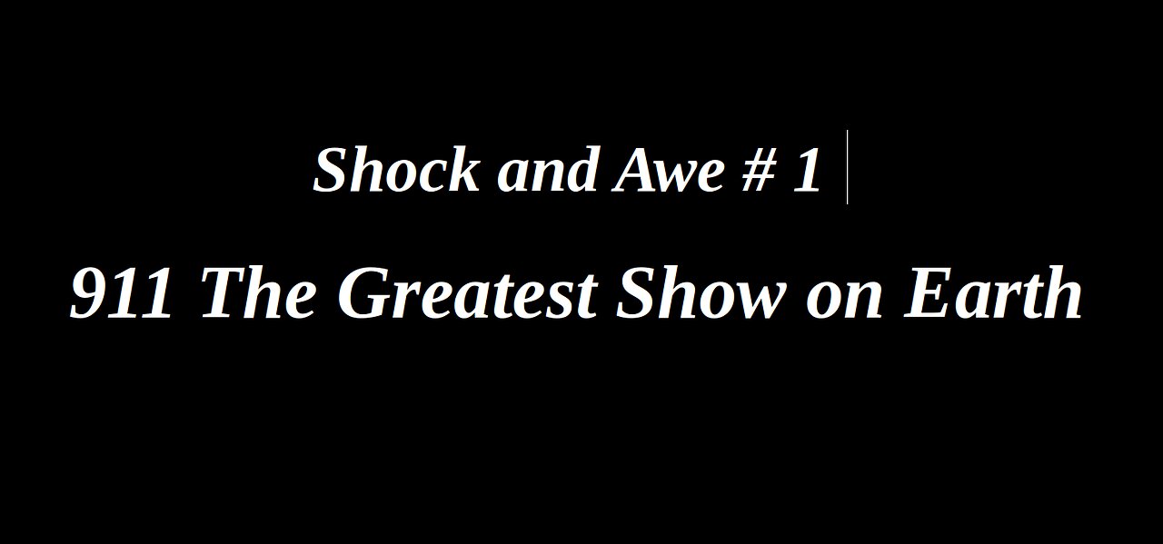 In memory of those who died on NINE 11. 9/11 The Greatest Show on Earth