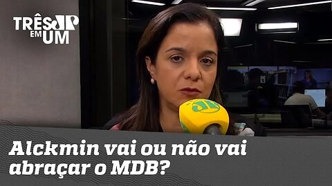 Vera Magalhães: Alckmin vai ou não vai abraçar o MDB?