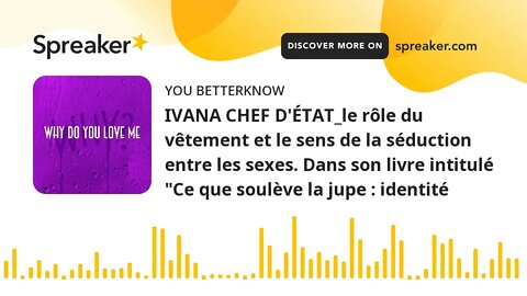 IVANA CHEF D'ÉTAT_le rôle du vêtement et le sens de la séduction entre les sexes. Dans son livre int